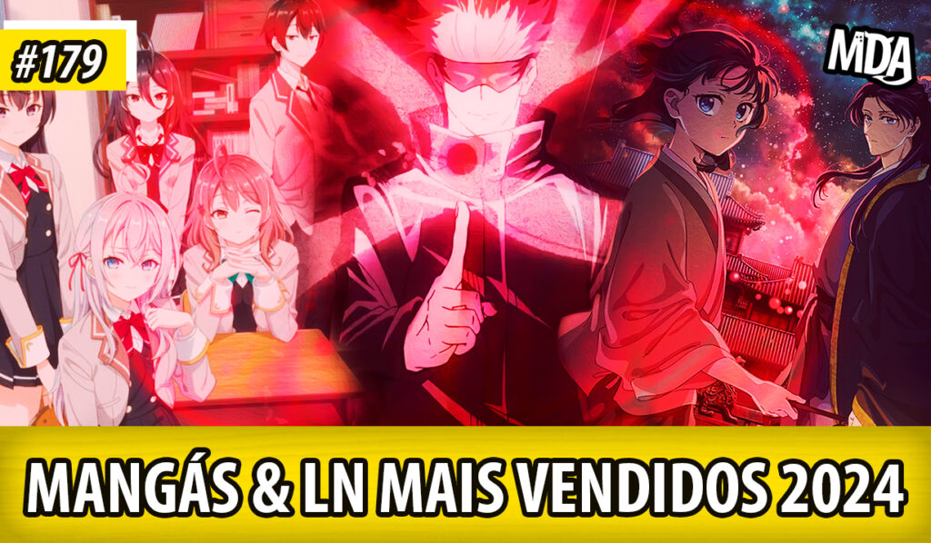 MDA #179 – MANGÁS E NOVELS MAIS VENDIDOS DE 2024 - Mundo dos Animes